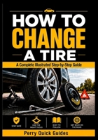 How to Change a Tire: A Complete Illustrated Step-by-Step Guide B0H8B6QDTX Book Cover