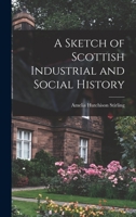 A Sketch of Scottish Industrial and Social History B0BQJR5NZR Book Cover