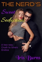 The Nerd's Sweet Seduction: A two-way crush to lovers erotica B0CVBLMLXX Book Cover
