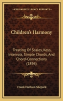 Children's Harmony: Treating Of Scales, Keys, Intervals, Simple Chords, And Chord-Connections 1165370441 Book Cover