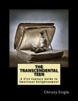 The Transcendental Teen: A 21st Century Guide to Emotional Enlightenment 1535537264 Book Cover