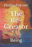 The Re-Creator: Being 1728909341 Book Cover