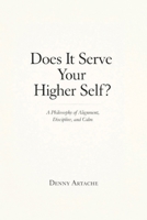 Does It Serve Your Higher Self?: A Philosophy of Alignment, Discipline, and Calm B0GLTNFPZQ Book Cover