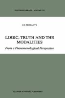 Logic, Truth and the Modalities: From a Phenomenological Perspective 0792355504 Book Cover