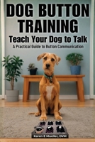 Button Training for Dogs: Teach Your Dog to Talk: A Practical Guide to Button Communication 1971218022 Book Cover