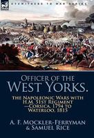 Officer of the West Yorks: the Napoleonic Wars with H.M. 51st Regiment-Corsica, 1794 to Waterloo, 1815 085706259X Book Cover