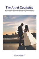 The Art of Courtship: How to find and maintain a loving relationship B0BTKSPP5Z Book Cover