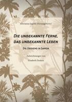 Die unbekannte Ferne, das unbekannte Leben: Die Deekens in Samoa 3848217406 Book Cover