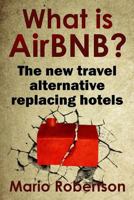 What is AirBNB?: The new travel alternative replacing hotels 1973202514 Book Cover