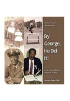 By George, He Did It!: A True Scholar's Autobiography 1483698343 Book Cover