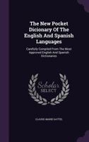 The New Pocket Dicionary Of The English And Spanish Languages: Carefully Compiled From The Most Approved English And Spanish Dictionaries 1245387944 Book Cover