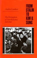 From Stalin to Kim Il Sung: The Formation of North Korea 1945-1960 0813531179 Book Cover