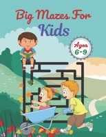Big Mazes For Kids Ages 6-9: Challenging And Fun Maze Book Children Kids Show Your Skills By Solving Mazes. B092BF2D38 Book Cover