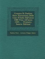 Cronica Di Paolino Pieri Fiorentino Delle Cose D'italia Dall'anno 1080 Fino All'anno 1305... 1019339101 Book Cover