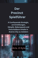 Der Precinct Spielführer: A Cumfassende Strategie, um Ermittlungen, Kämpfe, Nebenquests und freischaltbare Inhalte in Averno City zu meistern (German Edition) B0F9VT1DT7 Book Cover