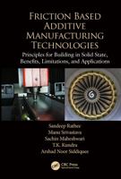 Friction Based Additive Manufacturing Technologies: Principles for Building in Solid State, Benefits, Limitations, and Applications 0815392362 Book Cover