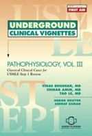 Underground Clinical Vignettes: Pathophysiology, Volume Iii: Classic Clinical Cases for USMLE Step 1 Review (Underground Clinical Vignettes) 1890061328 Book Cover