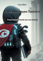 Force du citoyen Tunisien: Construisons l'avenir par nos actions (French Edition) 2322519618 Book Cover