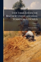 Der Ermländische Bischof Und Cardinal Stanislaus Hosius: Sein Wirken Als Cardinal, Volume 2... 1271400006 Book Cover