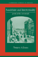 Baudelaire and Intertextuality: Poetry at the Crossroads (Cambridge Studies in French) 0521025591 Book Cover