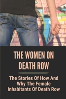 The Women On Death Row: The Stories Of How And Why The Female Inhabitants Of Death Row: Motives And Reasons For The Murders B097F27LZ1 Book Cover