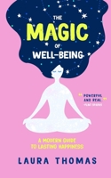The Magic of Well-Being : A Modern Guide to Lasting Happiness 1734171715 Book Cover