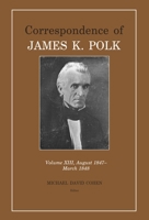 Correspondence of James K. Polk Vol 13, August 1847–March 1848 1621902757 Book Cover