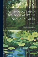 Anthology And Bibliography Of Niagara Falls; Volume 1 1022417916 Book Cover