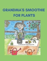 Grandma's Smoothie For Plants. B0CGTTCC9S Book Cover