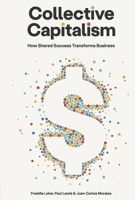 Collective Capitalism: How Shared Success Transforms Business B0GWH9RT9F Book Cover