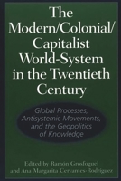 The Modern/Colonial/Capitalist World-System in the Twentieth Century: Global Processes, Antisystemic Movements, and the Geopolitics of Knowledge 027597197X Book Cover