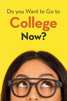 Do You Want to Go to College Now? 1665517697 Book Cover