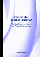 Contexts for Teacher Education: The Significance of Content and Pedagogic Knowledge 1036451410 Book Cover