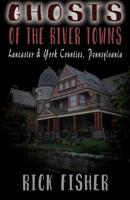Ghosts of the River Towns 1096540576 Book Cover