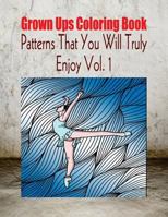 Grown Ups Coloring Book Patterns That You Will Truly Enjoy Vol. 1 Mandalas 1534739335 Book Cover