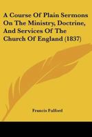 A Course Of Plain Sermons On The Ministry, Doctrine, And Services Of The Church Of England 1120114284 Book Cover