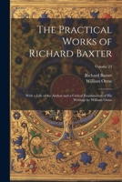 The Practical Works of Richard Baxter: With a Life of the Author and a Critical Examination of His Writings by William Orme; Volume 23 1022691996 Book Cover