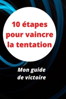 10 étapes pour vaincre la tentation: Mon guide de victoire (French Edition) B089J3TQHH Book Cover