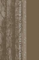 One Wife's Reflections on Marriage: A response to the joys and sorrows of long-term loving 1453653104 Book Cover
