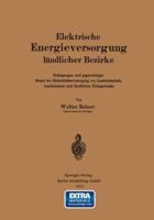 Elektrische Energieversorgung Landlicher Bezirke: Bedingungen Und Gegenwartiger Stand Der Elektrizitatsversorgung Von Landwirtschaft, Landindustrie Und Landlichem Kleingewerbe 3662322145 Book Cover