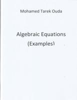 Algebraic Equations(examples): Calculat Roots of Algebraic Equations 1532853866 Book Cover