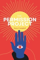 The Permission Project: Grant Yourself the Life You Want B0FBWVGS1Y Book Cover