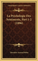 La Psychologie Des Sentiments, Part 1-2 (1896) 1160137692 Book Cover
