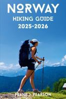 NORWAY HIKING GUIDE 2025-2026.: Essential Trails, Practical Tips, and Seasonal Advice for Every Hiker B0G3BKG7J2 Book Cover