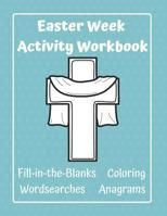 Easter Week Activity Workbook Fill-In-The-Blanks Coloring Wordsearches Anagrams: Easter Timeline Resource for Christian Homeschooling Families, Sunday Schools, and Bible Study Groups 1092185666 Book Cover