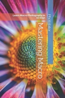 Mastering Macro: Learn Macro Photography in 10 Days B0F3D6WDTQ Book Cover