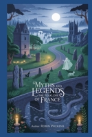 Myths And Legends: The Folklore Of France B0H3K95453 Book Cover