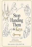 Stop Handing Them the Keys: A Tough-Love Diagnosis of the People, Patterns, and Drama Holding Your Keys B0H6W7217W Book Cover