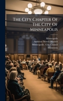 The City Chapter Of The City Of Minneapolis 1024790509 Book Cover