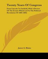 Twenty Years of Congress: From Lincoln to Garfield: With a Review of the Events Which Led to the Political Revolution of 1860 1018000240 Book Cover